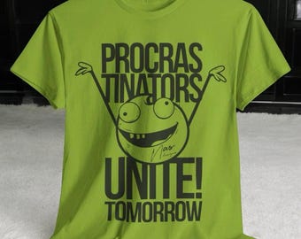 Procras-tinators Unite! TOMORROW!-Tee