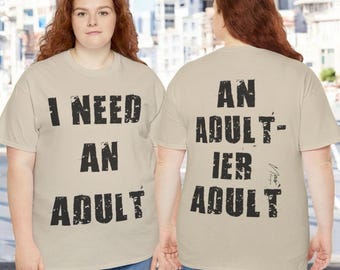 I Need an Adult Tee: For Adulting Emergencies-Dark Text