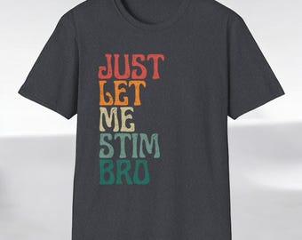 Just Let Me Stim Bro Retro Graphic Tee