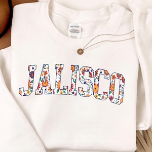 Jalisco sweatshirt, Jalisco Flower Sweatshirt, Mom Gift, Jalisco sweater, Mexico Jalisco Sweater, Jalisco Clothes, Jalisco Gift for her