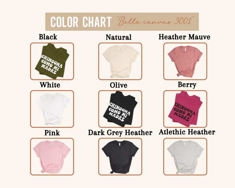 May include: Color chart showing different Bella Canvas 3001 t-shirt colors. The colors are: Black, White, Pink, Natural, Olive, Heather Mauve, Berry, Dark Grey Heather, and Athletic Heather. Each color is shown with a t-shirt featuring the text "CHINGONA COMO MI MADRE" in white.
