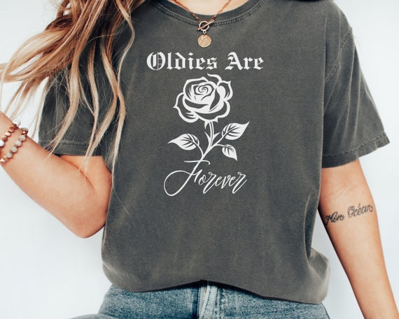 Oldies are Forever Shirt, Oldies Rose Shirt, Confort Colors Oldies Shirt,