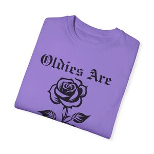 Oldies are Forever Shirt, Oldies Rose Shirt, Confort Colors Oldies Shirt, image 7