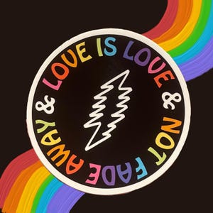 Love is Love and Not Fade Away 3” Sticker