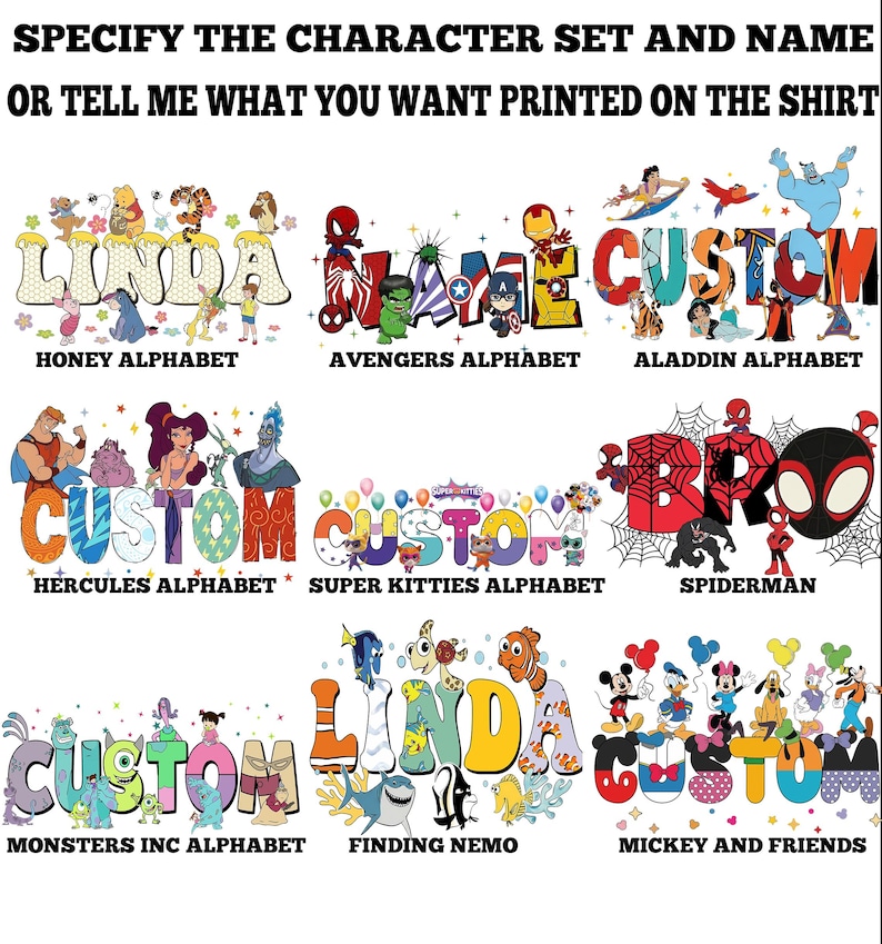 K&ouml;nnte beinhalten: Bild mit verschiedenen individuellen Designoptionen f&uuml;r T-Shirts. Designs umfassen zeichenbasierte Alphabete wie Honey, Avengers, Aladdin, Hercules, Super Kitties, Spiderman, Monsters Inc, Finding Nemo und Mickey and Friends. Der Text oben lautet: "SPECIFY THE CHARACTER SET AND NAME OR TELL ME WHAT YOU WANT PRINTED ON THE SHIRT."