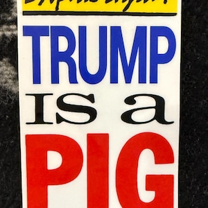 TRUMP IS A PIG - 4.5&quot; Vinyl Sticker
