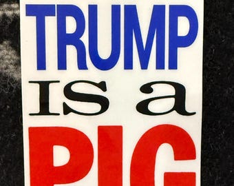 TRUMP IS A PIG - 4.5" Vinyl Sticker
