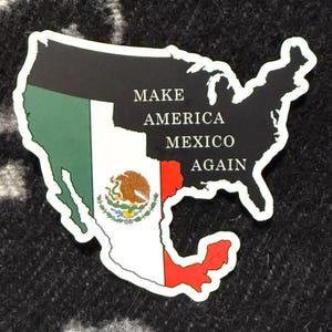 Make Mexico America Again 4&quot; Vinyl Sticker