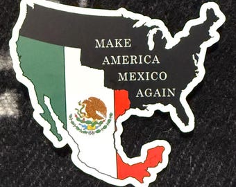Make Mexico America Again 4" Vinyl Sticker