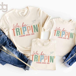 We Be Trippin&#39; Custom Vacation Groovy Shirt, Girls Weekend Matching shirts, Personalized Family Trip Outfit, Funny Adventure Shirt