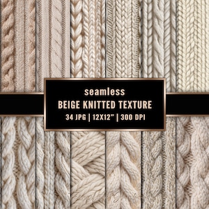 May include: A collection of seamless beige knitted textures. The image features various cable knit and ribbed patterns in shades of cream and tan. The image includes the text "seamless BEIGE KNITTED TEXTURE 34 JPG | 12X12" | 300 DPI".
