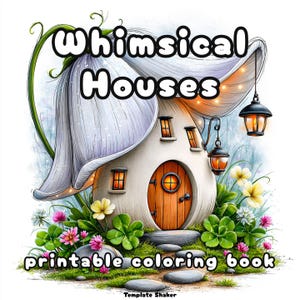 May include: A whimsical illustration of a fairy house with a flower-shaped roof. The house has a wooden door, small windows, and hanging lanterns. The text "Whimsical Houses" and "printable coloring book" are displayed on the image, surrounded by flowers and greenery.