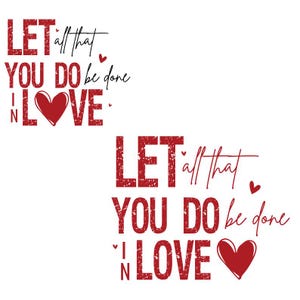 Valentinstag SVG PNG Digital Download Lassen Sie alles, was Sie tun in Liebe getan werden Glaube basierend, Ostern Thema, positive Botschaft, Bestseller.