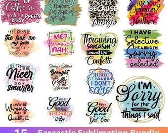 May include: A set of 15 digital sublimation designs featuring sarcastic quotes and phrases. The designs are colorful and feature watercolor backgrounds. The quotes include "I'm holding a cup of coffee so yeah I'm pretty busy", "I'm not bossy I just have leadership skills", "I speak my mind because it hurts to bite my tongue", "Remember when I asked for you opinion? Yeah me neither", "Yet despite the look on my face you are still talking", "Me? Sarcastic? Nah...", "Throwing sarcasm around like confetti", "I have selective sorry he a ring I'm sorry you were not selected", "I'll try to be nicer if you'll try to be smarter", "Today's attitude brought to you by coffee and sarcasm", "Spoiler alert I don't care", "I'm sorry for the things I said", "I may be wrong but I doubt it", "Good reason to act my age", "Life is good you should get one".