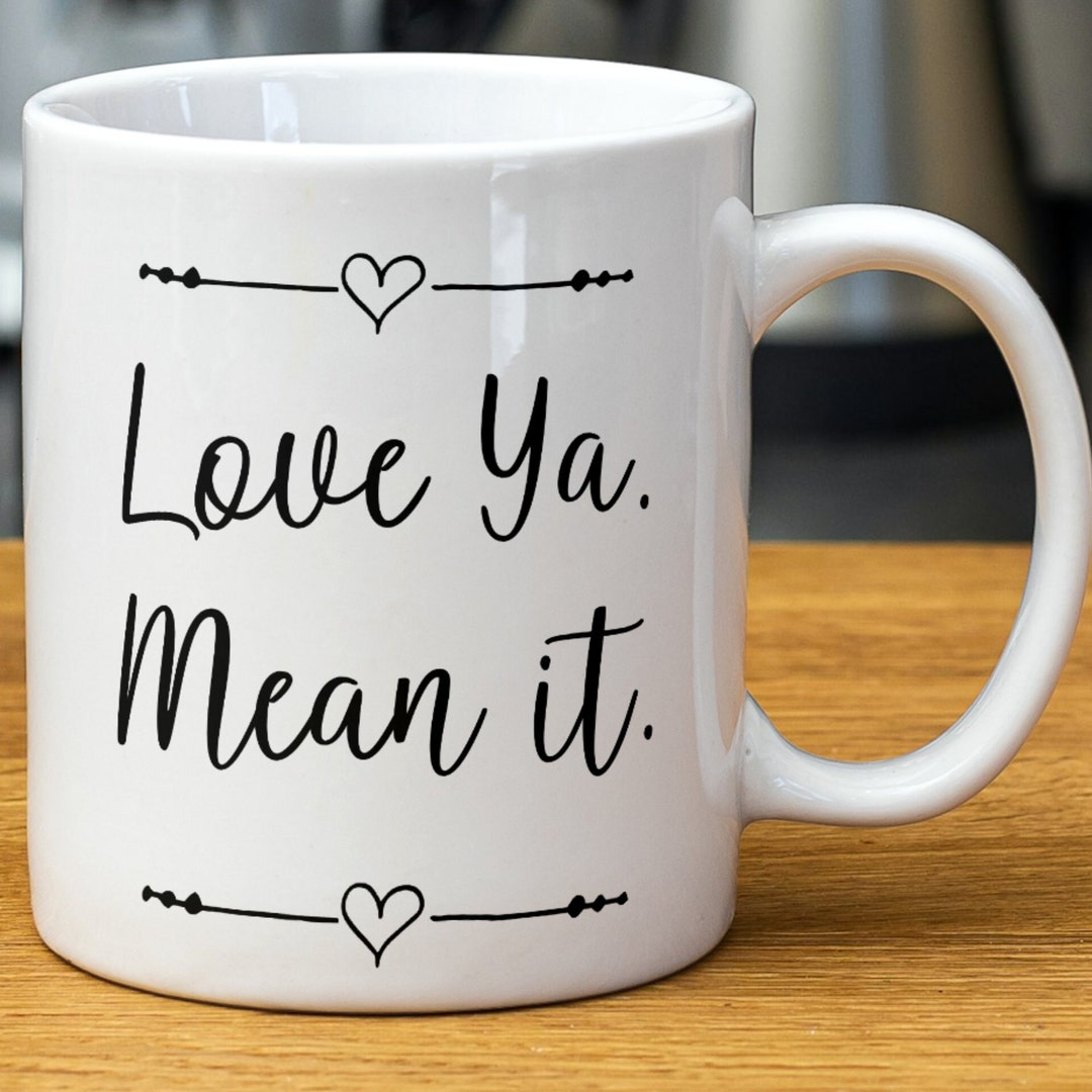 Love Ya Mean It, Love You Mean It, Love Ya, I Love Ya, Love Ya, Mean It, Love You, Luv Ya, Luv ...