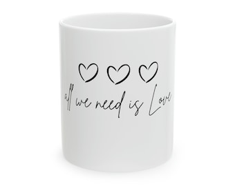 All We Need is Love Ceramic Mug, 11oz