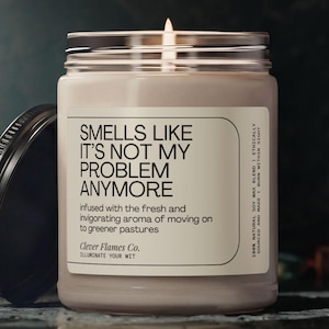 Smells Like It's Not My Problem Anymore Soy Candle – Retirement Gift for Coworker