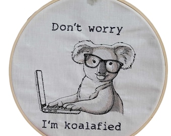 Don't Worry I'm Koalafied Embroidery in A Hoop 10 Inch