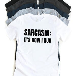 Sarcasm:It&#39;s How I Hug, Nice Guy Gifts, Rude Shirts Men, Sarcastic Shirt, Funny Shirt For Men, Crazy Shirt, Cool Mens Shirt