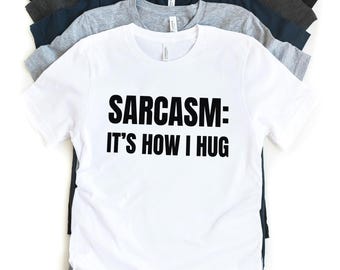 Sarcasm:It's How I Hug, Nice Guy Gifts, Rude Shirts Men, Sarcastic Shirt, Funny Shirt For Men, Crazy Shirt, Cool Mens Shirt