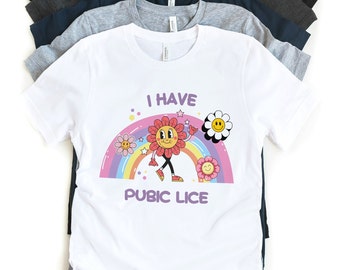 I Have Pubic Lice, Funny Shirt, Sarcastic Shirt, Oddly Specific, Meme Shirt, Ironic Shirt, Novelty Shirt, Iconic Shirt, Offensive Gen Z