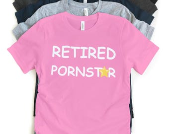Retired Pornstar Shirt, Funny Shirt, Meme Shirt, Trendy Shirt, Oddly Specific Shirt, Shirts That Go Hard, Gift for Him, Gift for Boyfriend