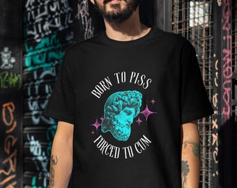 Born to Piss Forced to Cum Vintage Funny Shirt, Meme Shirt, Trendy Shirt, Oddly Specific Shirt, Shirts That Go Hard, Gift for Him