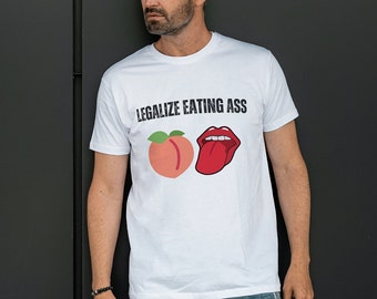 Legalize Eating Ass Shirt, Gyatt Shirt, Inappropriate Shirt, Unethical Shirt, Shitpost Shirt, Absurd Shirt, Weirdcore Shirt