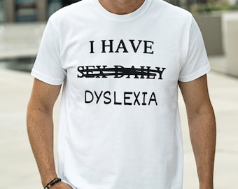 I Have Sex Daily Shirt, Funny Dyslexia Shirt, Dyslexia Gift, Dyslexia Awareness, Daily Sex Shirt, Dyslexic Gift