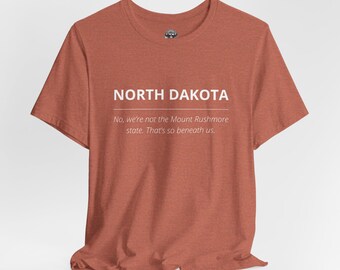 Not the Mount Rushmore State That's Beneath Us Shirt, North Dakota, Funny Shirt, South Dakota, Mount Rushmore, Badlands, The Dakotas