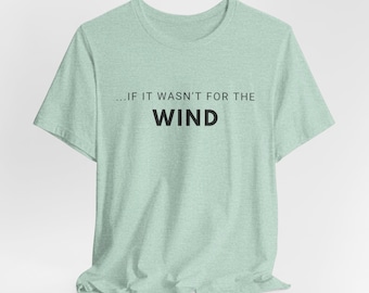 If It Wasn&#39;t For The Wind Unisex Shirt, Midwest Shirt, North Dakota, Windy City, Funny Midwest, Midwest Life, Badlands, Bison