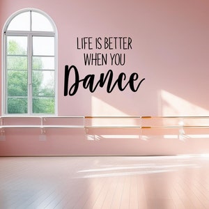 Life Is Better When You Dance Wall Decal Sticker.  Wall Quote for Dance Studio, Dance Room, and Dancer Bedroom.