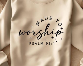 Made To Worship Sweatshirt Psalm 95:1, Christian Worship Tee, Faith Praise Jesus Shirt, Church Easter Outfit