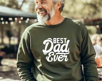 Gifts For Dad, World's Greatest Dad, Best Dad Ever, For Dad, Gifts For Dad, Fathers Day,  Sweatshirt For Dad, Best Dad Ever Sweatshirt