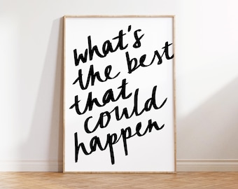 Ce qui pourrait arriver de mieux, une citation, une affiche de typographie manuscrite BCBG, une inspiration, une affirmation en noir et blanc d'art esthétique minimaliste