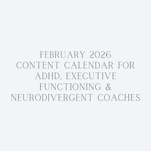 May include: A pale grey background with the text "FEBRUARY 2026 CONTENT CALENDAR FOR ADHD, EXECUTIVE FUNCTIONING & NEURODIVERGENT COACHES" in a simple, elegant font. The text is centred and in a dark grey colour.
