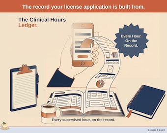 May include: An illustration featuring a smartphone, a clipboard, a notebook, and a coffee mug. Text reads: The record your license application is built from. The Clinical Hours Ledger. Every Hour. On the Record. Every supervised hour, on the record.