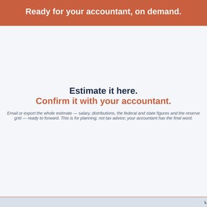 Typographic slide on the accountant handoff: the salary, distributions, federal and state figures and the reserve grid, emailed or exported as a PDF ready to forward. For planning, not tax advice.