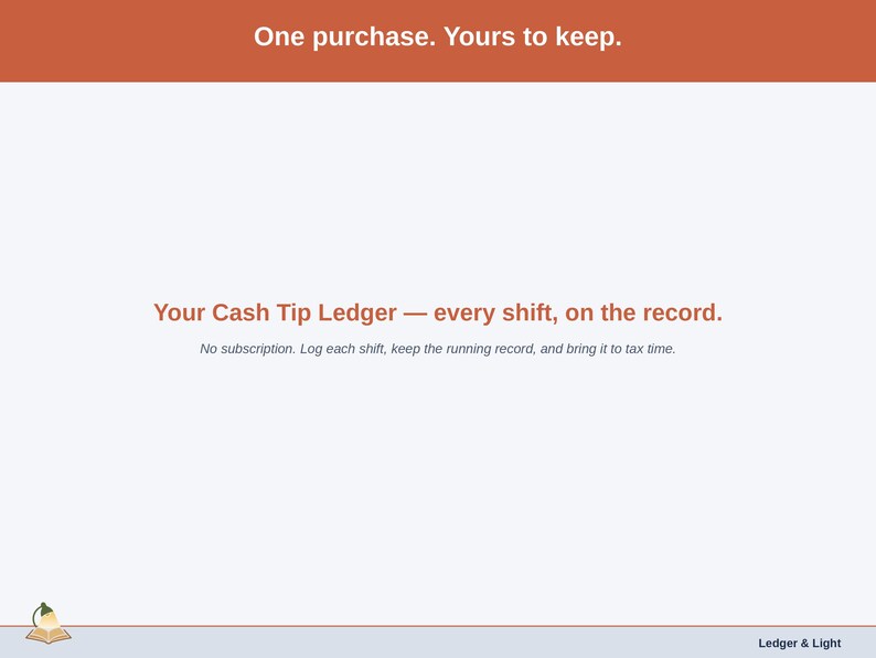 Closing slide for the Tip Ledger for tipped workers paid in cash — one purchase, every shift on the record.