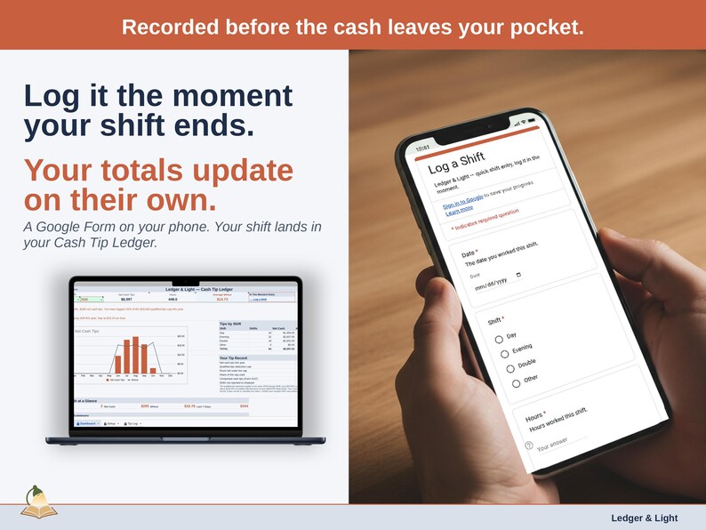 A phone showing the Log a Shift form next to a laptop with the Cash Tip Ledger Dashboard. A Google Form on your phone. Your shift lands in your Cash Tip Ledger.
