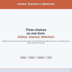 A statement slide: Added puts a title on your list, Started moves a series to Watching, and Watched moves it to Watched, with a rating.