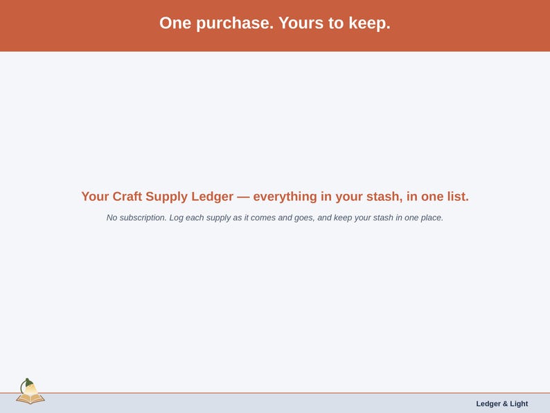 Closing slide for the Craft Supply Ledger — one purchase, everything in your stash in one list.