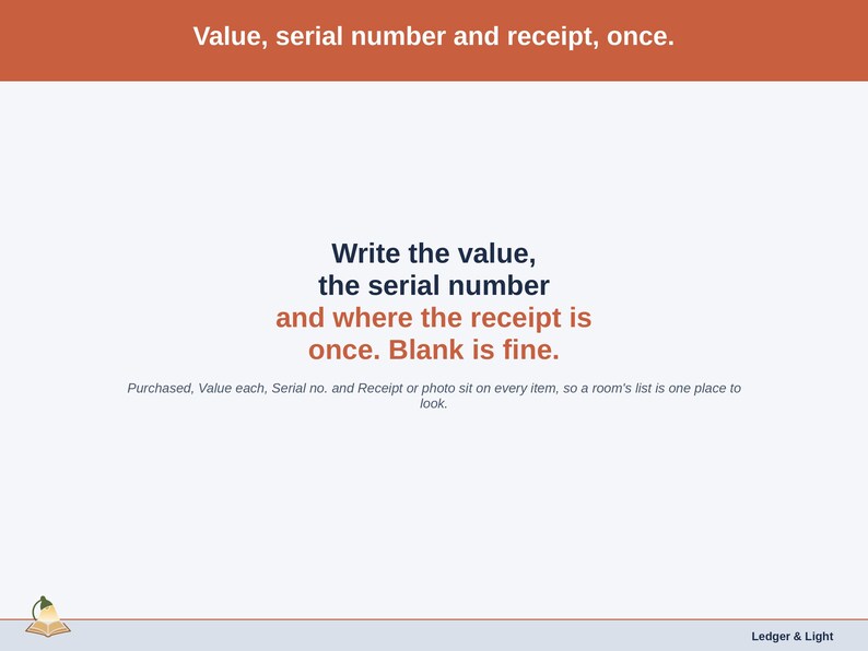 A statement slide on the item record: write the value, the serial number and where the receipt or photo is kept once on the Items tab, and a blank is fine.