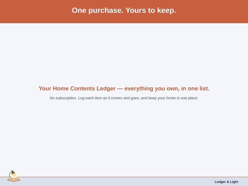 Closing slide for the Home Contents Ledger - one purchase, everything you own in one list.