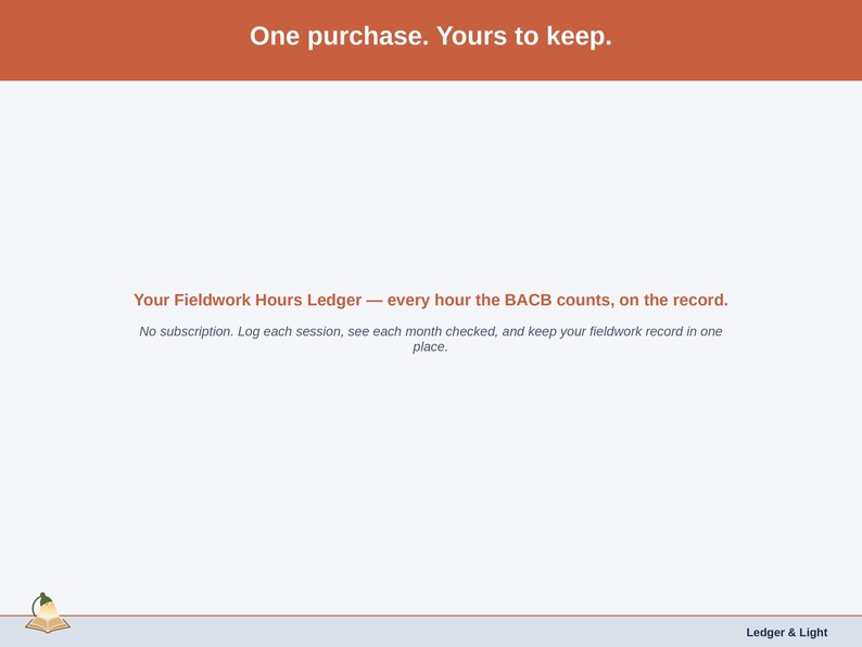 Closing slide for the Fieldwork Hours Ledger — one purchase, every hour the BACB counts, on the record.