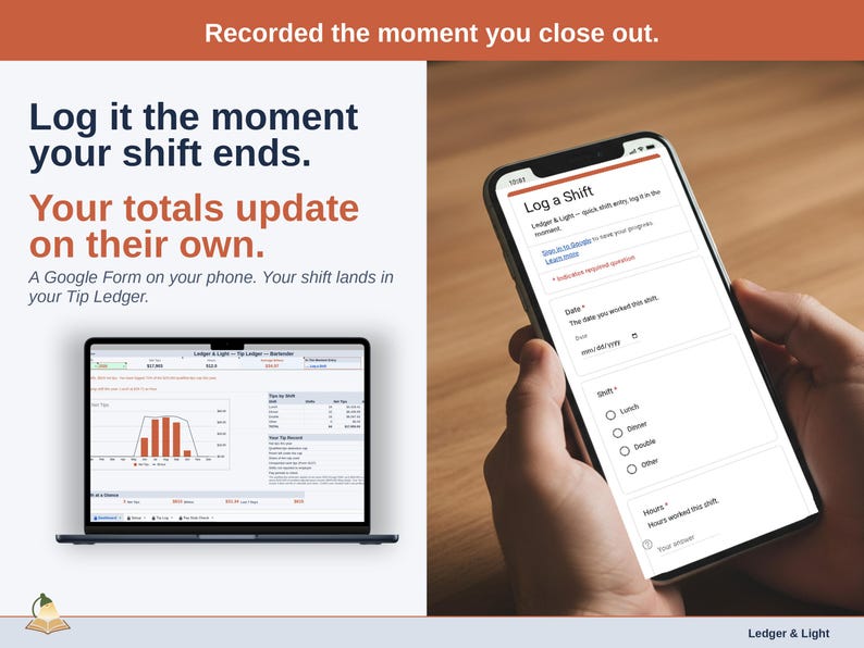 A phone showing the Log a Shift form next to a laptop with the bartender’s Tip Ledger Dashboard. A Google Form on your phone. Your shift lands in your Tip Ledger.