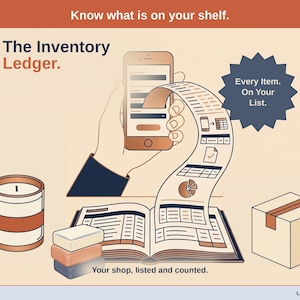 May include: An illustration titled The Inventory Ledger featuring a smartphone, an open ledger book, a candle, and a box. Text includes Know what is on your shelf, The Inventory Ledger, Every Item. On Your List, and Your shop, listed and counted.