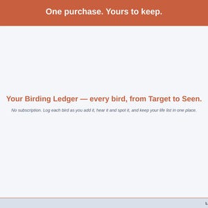 Closing slide for the Birding Ledger - one purchase, every bird you hope to find and have seen in one list.