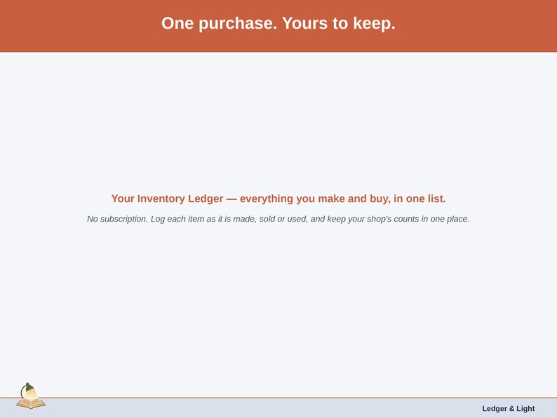 Closing slide for the Inventory Ledger — one purchase, everything you make and buy in one list.