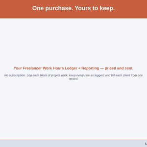 Closing slide for the Freelancer Work Hours Ledger + Reporting — one purchase, yours to keep.